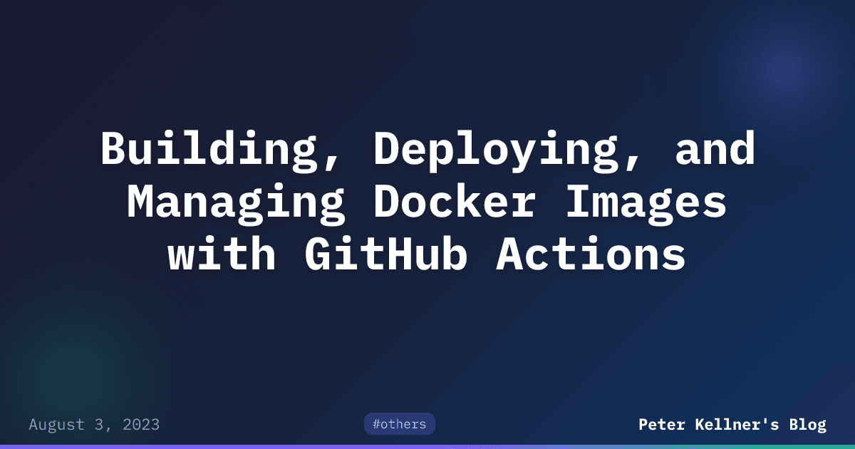 Building, Deploying, and Managing Docker Images with GitHub Actions ...