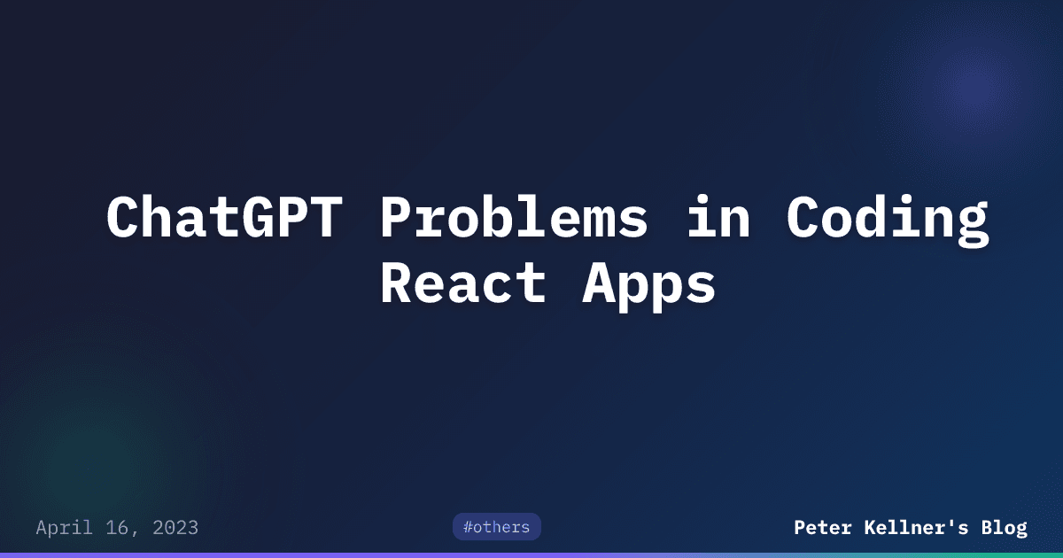 ChatGPT Problems in Coding React Apps | Peter Kellner's Blog
