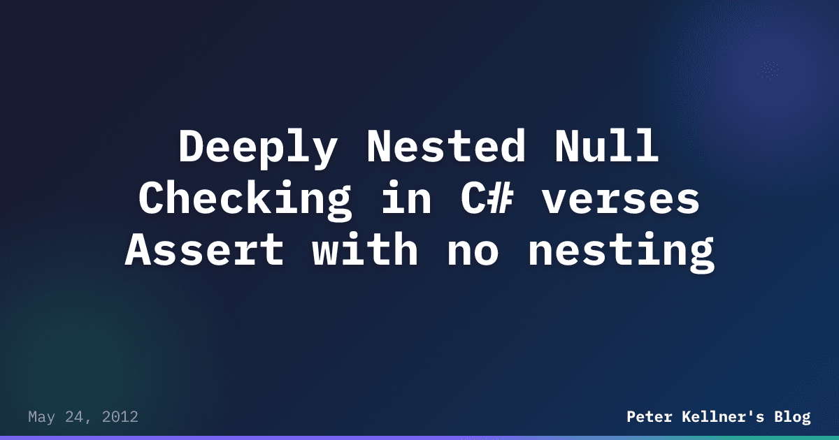 Deeply Nested Null Checking in C# verses Assert with no nesting | Peter ...