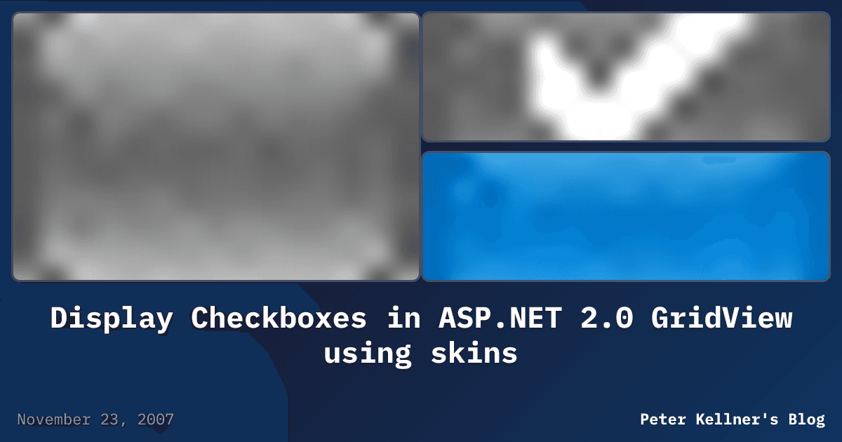 Display Checkboxes in ASP.NET 2.0 GridView using skins | Peter Kellner ...