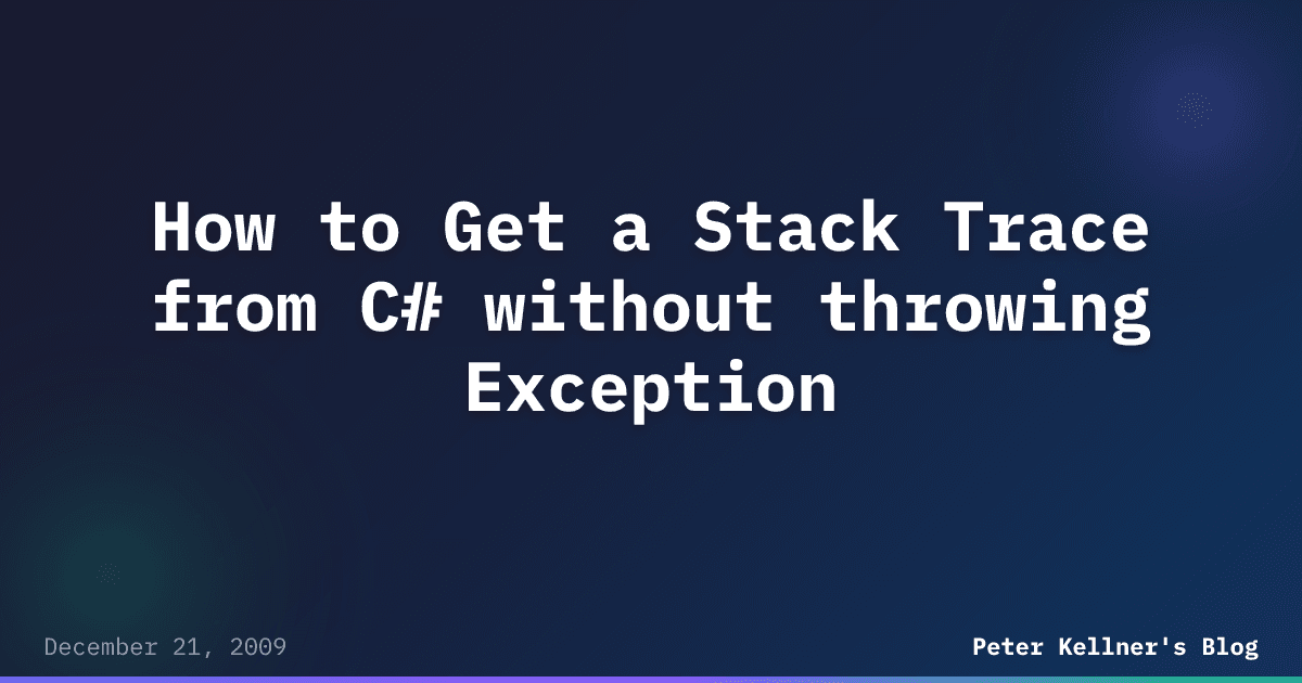 How to Get a Stack Trace from C# without throwing Exception | Peter ...