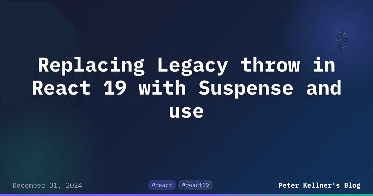 Replacing Legacy throw in React 19 with Suspense and use | Peter ...