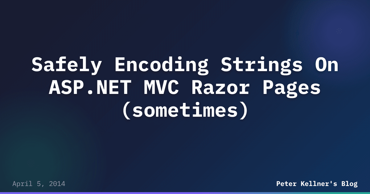 Safely Encoding Strings On ASP.NET MVC Razor Pages (sometimes) | Peter ...
