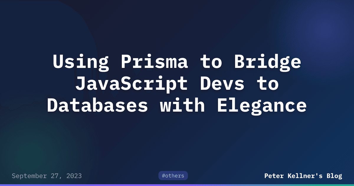 Using Prisma to Bridge JavaScript Devs to Databases with Elegance ...